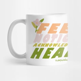 Feel, Notice, Acknowledge, Heal Mug
